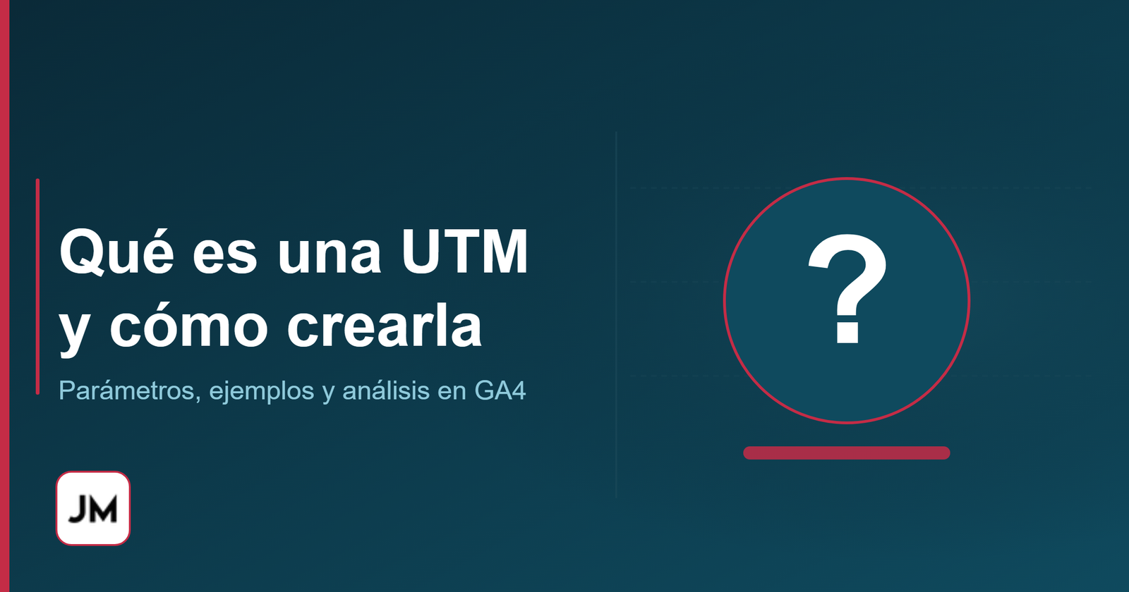 Qué es una UTM, para qué sirve y cómo crear parámetros UTM con el Campaign URL Builder. Incluye cómo analizarlas en GA4 y los errores más comunes.